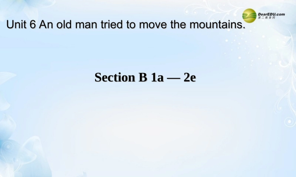 八年级英语下册《Unit 6 An old man tried to move the mountains》Section B 1a-2e课件 .ppt