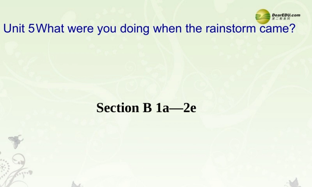 八年级英语下册《Unit 5 What were you doing when the rainstorm came？》Section B 1a-2e 课件 （新版）人教新目标版.ppt