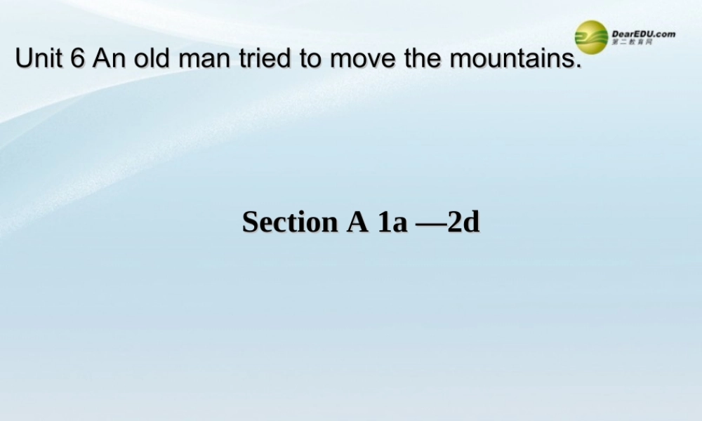 八年级英语下册《Unit 6 An old man tried to move the mountains》Section A 1a-2d课件 .ppt