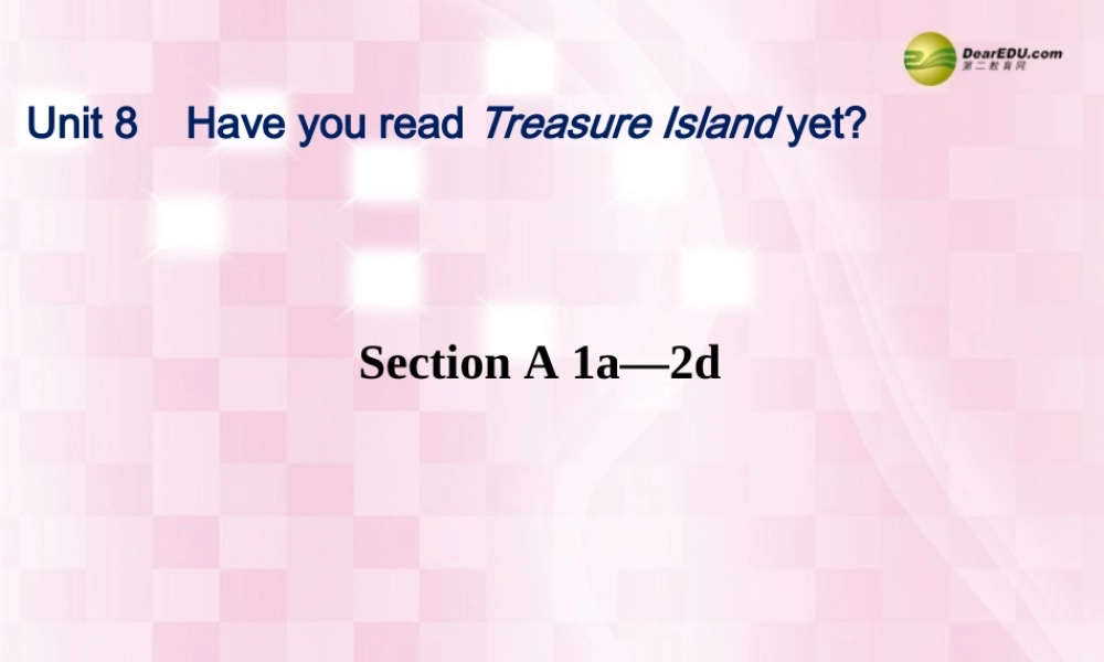 八年级英语下册《Unit 8 Have you read Treasure Island yet？》Section A 1a-2d课件 .ppt