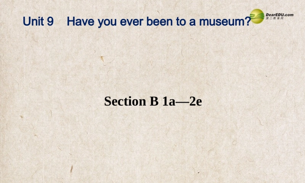 八年级英语下册《Unit 9 Have you ever been to a museum？》Section B 1a-2e课件 .ppt