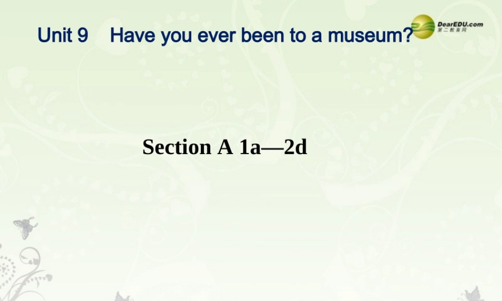 八年级英语下册《Unit 9 Have you ever been to a museum？》Section A 1a-2d课件 .ppt