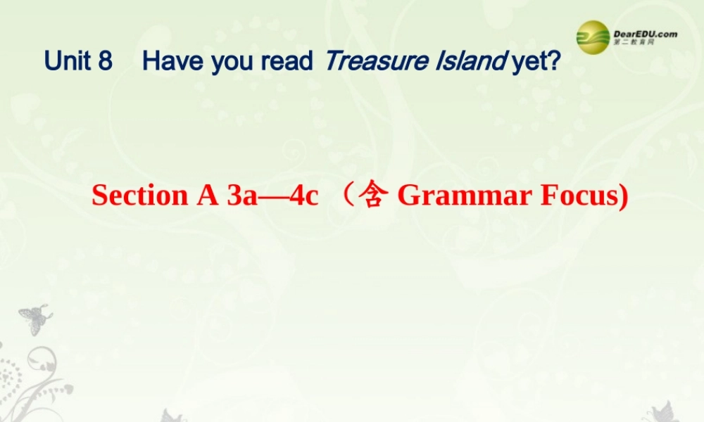 八年级英语下册《Unit 8 Have you read Treasure Island yet？》Section A 3a-4c（含Grammar Focus）课件 .ppt