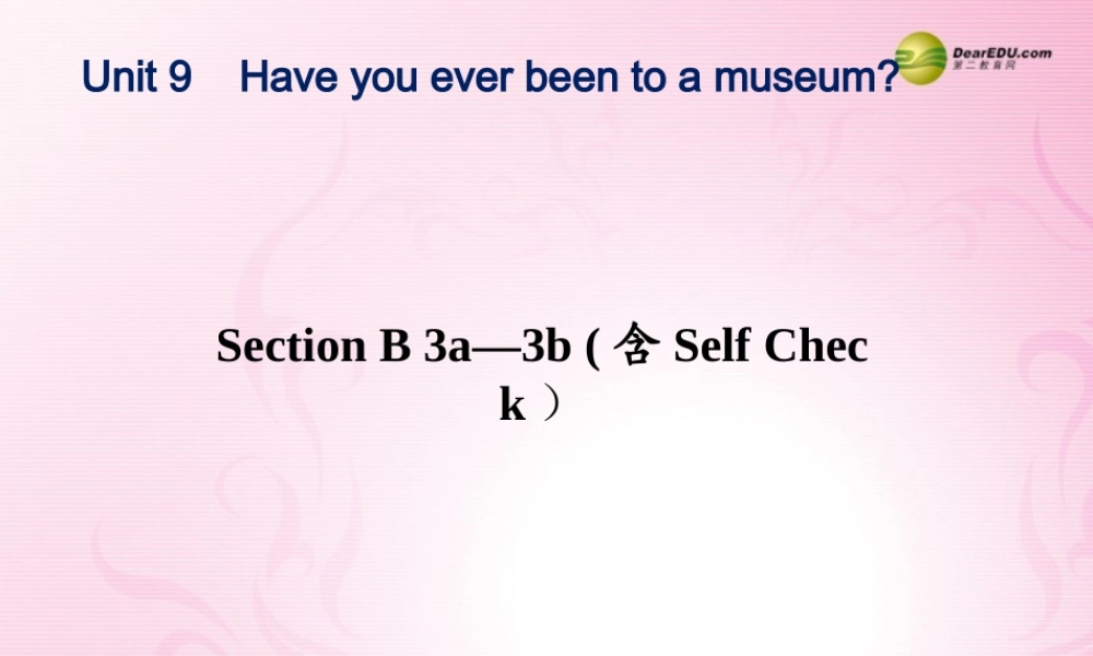 八年级英语下册《Unit 9 Have you ever been to a museum？》Section B 3a-3b （含Self Check）课件 .ppt