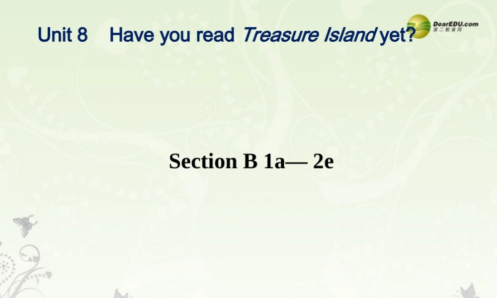 八年级英语下册《Unit 8 Have you read Treasure Island yet？》Section B 1a-2e课件 .ppt