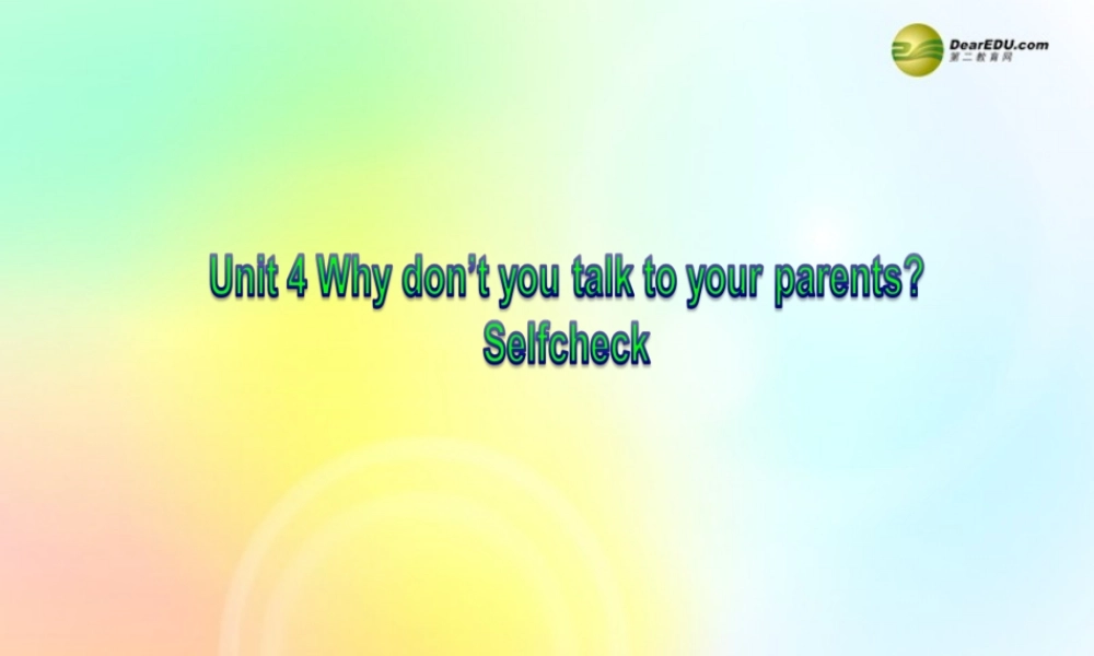八年级英语下册《Unit4 Why don’t you talk to your parents Selfcheck》课件 .ppt