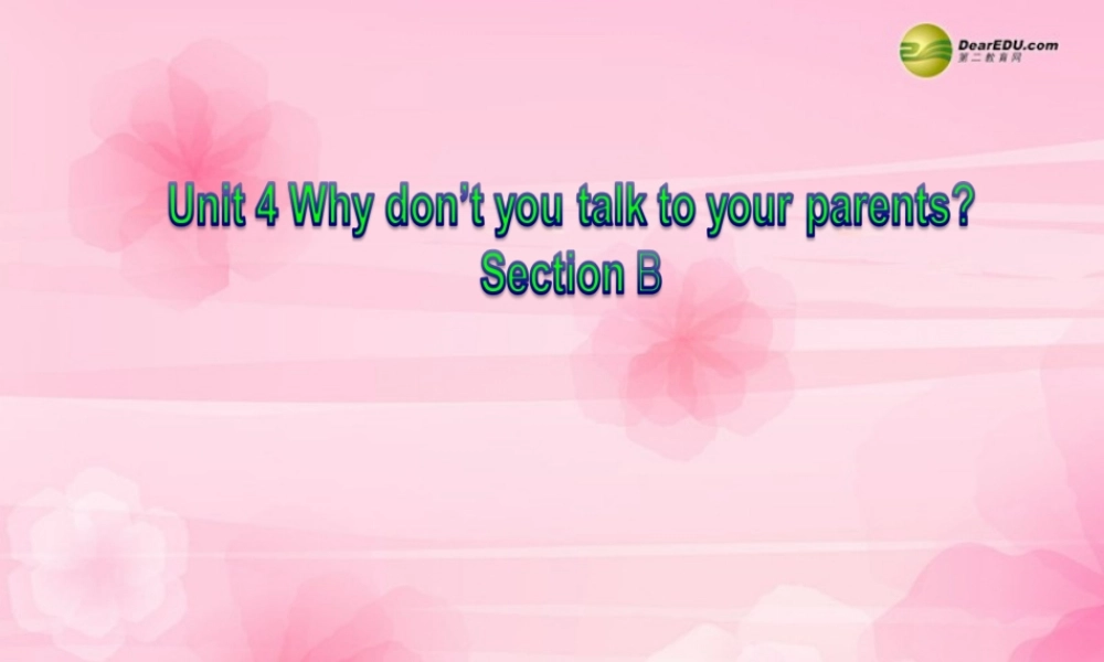 八年级英语下册《Unit4 Why don’t you talk to your parents Section B》课件 .ppt