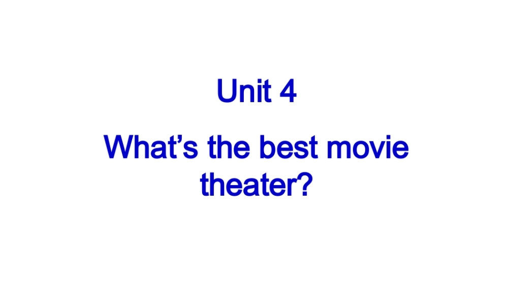 四川省渠县琅琊中学八年级英语上册 Unit 4 What’s the best movie theater课件1.ppt