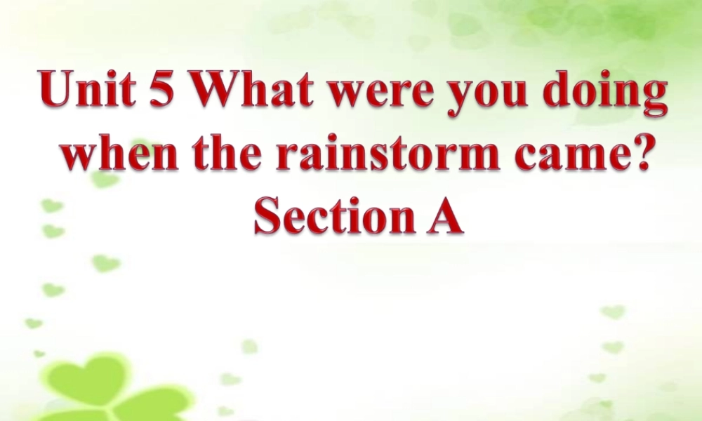 四川省自贡市汇东实验学校八年级英语下册 Unit 5 What were you doing when the rainstorm came（第1课时）课件 .ppt