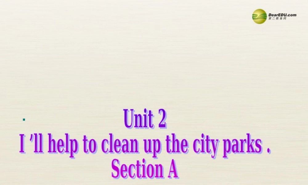 季八年级英语下册 Unit 2 I'll help to clean up the city parks Section A课件 .ppt