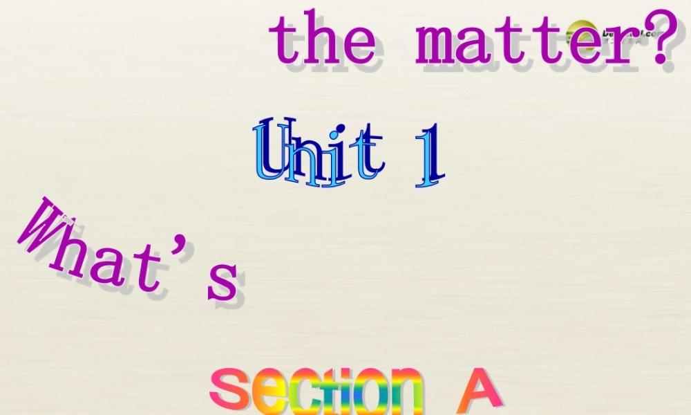 季八年级英语下册 Unit1 What's the matter Section A课件 .ppt