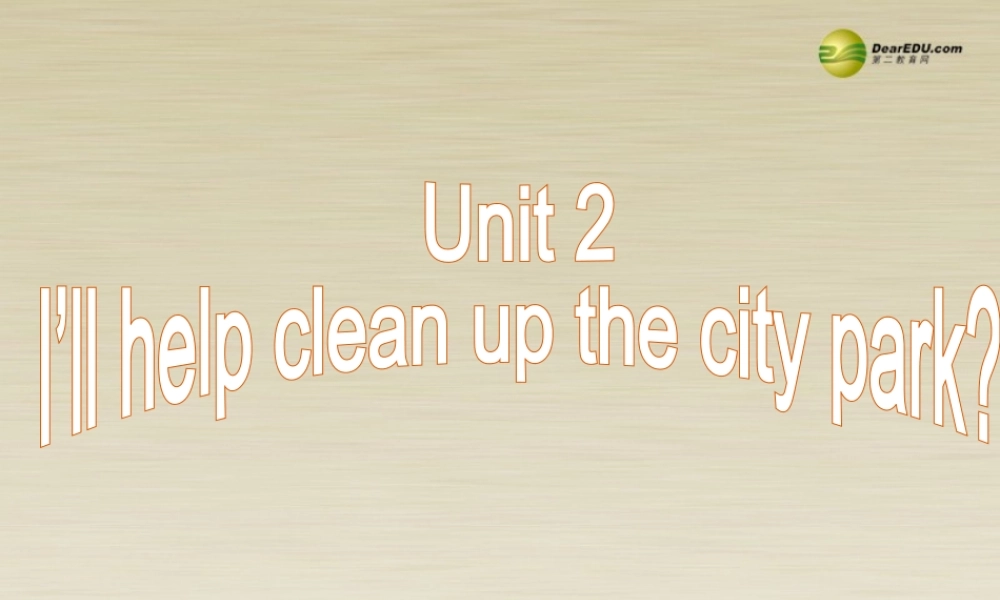 季八年级英语下册 Unit 2 I'll help to clean up the city parks Section B 课件2 .ppt