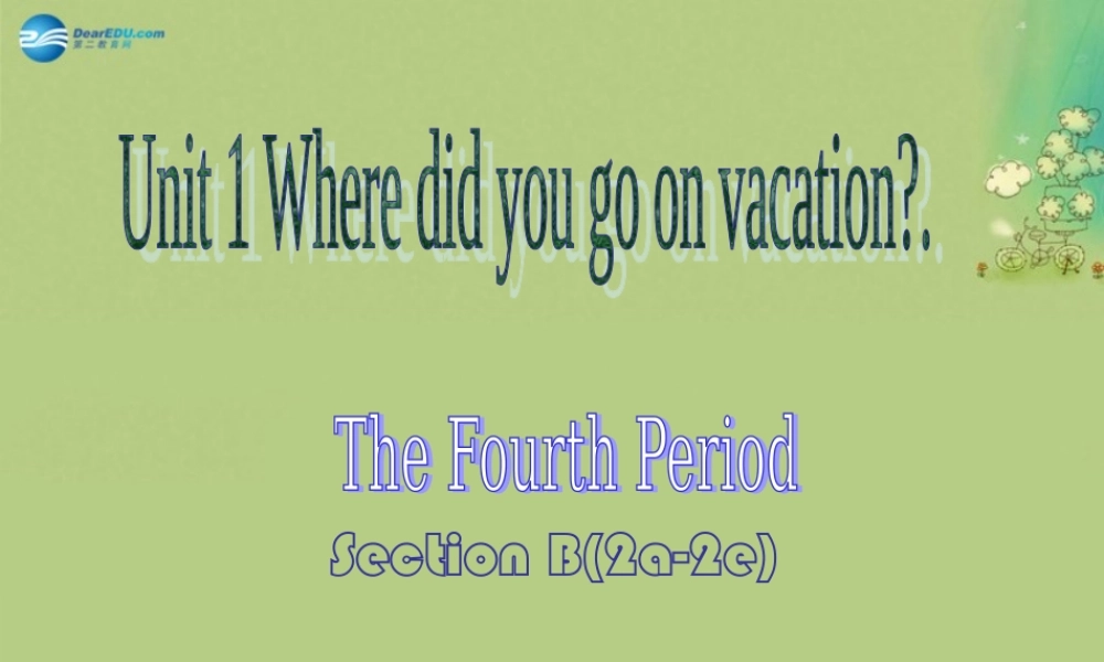 宁夏海原县李俊中学八年级英语上册 Unit 1 Where did you go on vacation（第4课时）课件.ppt