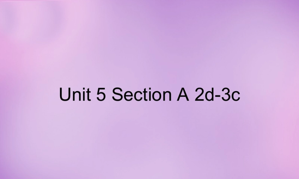 山东省无棣县第一实验学校八年级英语上册 Unit 5 Do you want to watch a game show Section A（2d-3c）课件.ppt