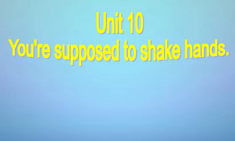 山东省滕州市滕西中学九年级英语全册 Unit 10 You’re supposed to shake hands Section A（1a-2d）课件.ppt
