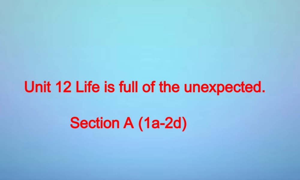 山东省滕州市滕西中学九年级英语全册 Unit 12 Life is full of the unexpected Section A（1a-2d）课件.ppt