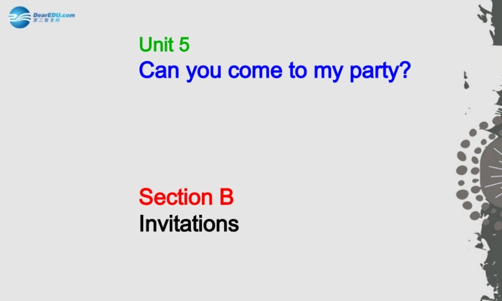 山东省章丘市龙山街道办党家中学八年级英语上册 Unit 9 Can you come to my party？课件.ppt