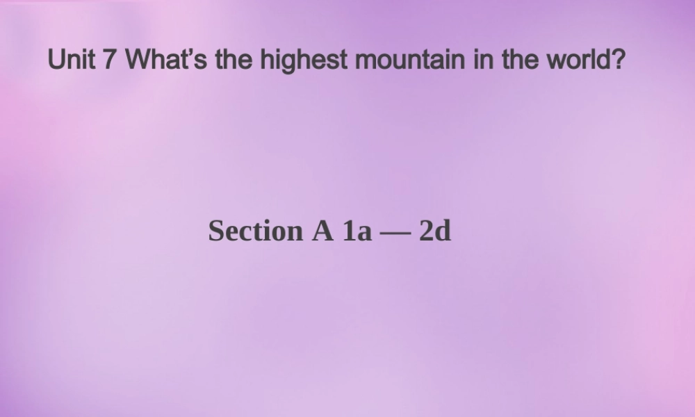 山东省肥城市王庄镇初级中学八年级英语下册 Unit 7 What’s the highest mountain in the world Period 1课件 .ppt