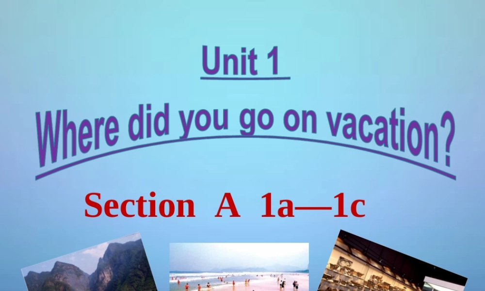 广东省东莞市石碣镇四海之星学校八年级英语上册 Unit 1 Where did you go on vacation Section A（1a-1c）课件.ppt