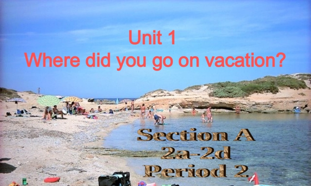 广东省东莞市石碣镇四海之星学校八年级英语上册 Unit 1 Where did you go on vacation课件2.ppt