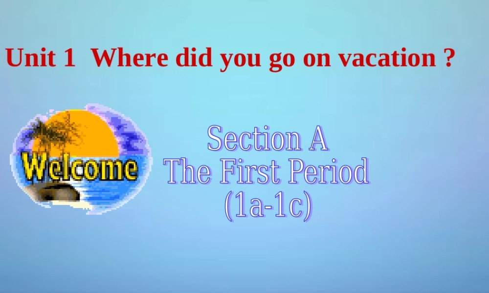 广东省东莞市石碣镇四海之星学校八年级英语上册 Unit 1 Where did you go on vacation课件1.ppt