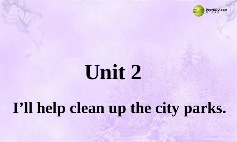 春八年级英语下册 Unit 2 I'll help to clean up the city parks全单元课件 .ppt