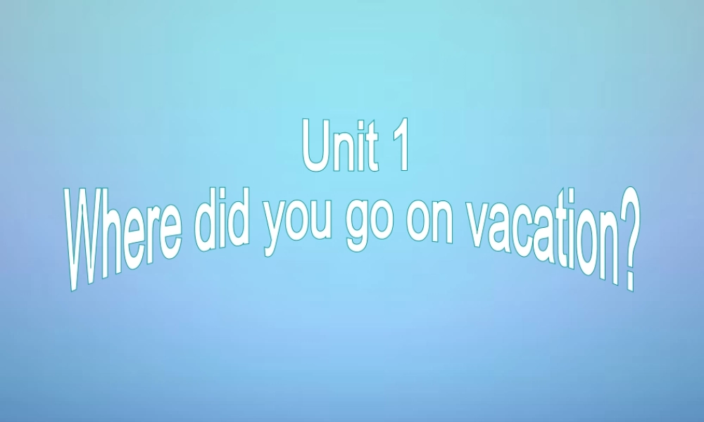 江西省上饶县清水中学八年级英语上册 Unit 1 Where did you go on vacation Section B（1a-1e）课件.ppt