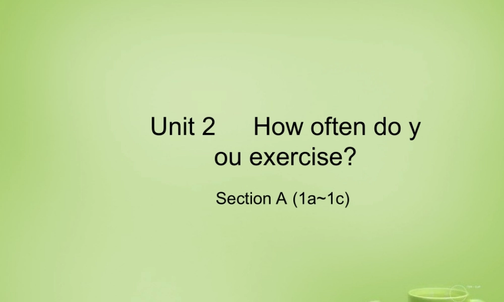 江西省上饶市铅山县私立瓢泉学校八年级英语上册 Unit 2 How often do you exercise Section A（1a-1c）课件.ppt