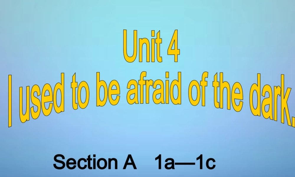 江西省金溪县第二中学九年级英语全册 Unit 4 I used to be afraid of the dark Section A（1a-1c）课件.ppt