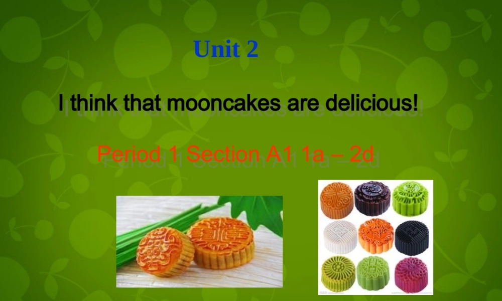 河北省东光县第二中学九年级英语全册 Unit 2 I think that mooncakes are delicious Section A 1课件 （新版）人教新目标版.ppt