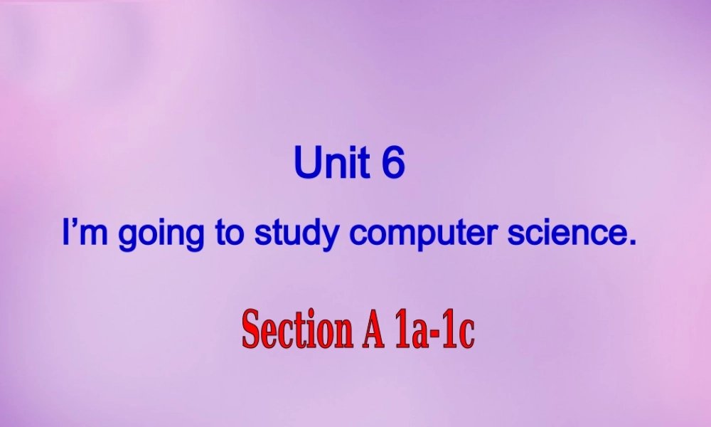 河北省廊坊市第十二中学八年级英语上册 Unit 6 I'm going to study computer science Section A（1a-1c）课件.ppt