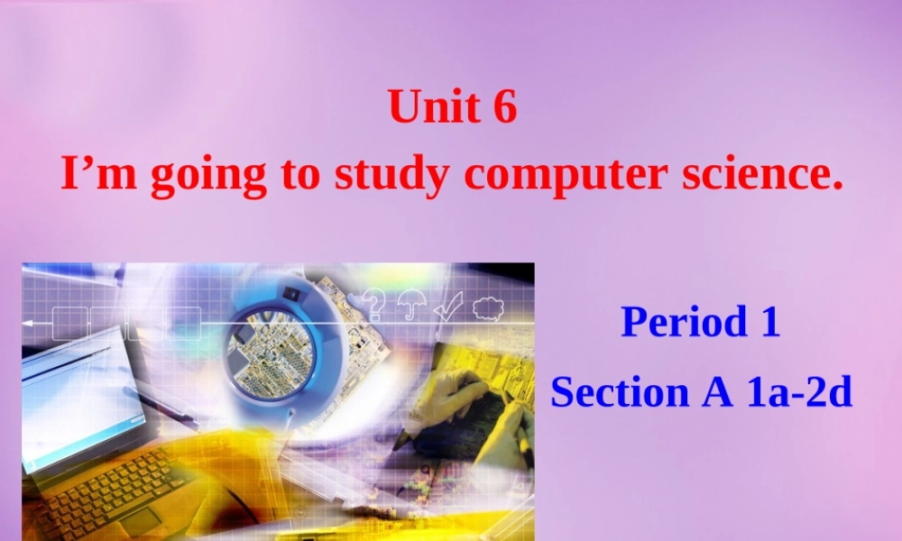 浙江省宁波市慈城中学八年级英语上册 Unit 6 I’m going to study computer science课件.ppt
