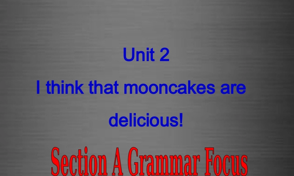 浙江省绍兴县杨汛桥镇中学九年级英语全册 Unit 2 I think that mooncakes are delicious Section A 2课件 （新版）人教新目标版.ppt