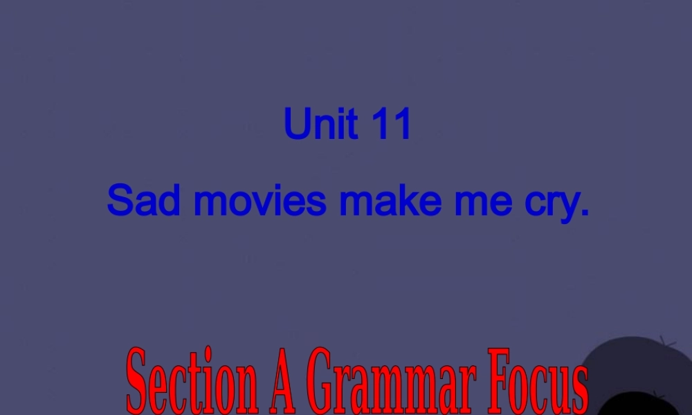 浙江省绍兴县杨汛桥镇中学九年级英语全册《Unit 11 Sad movies make me cry》（Section A 1）课件.ppt