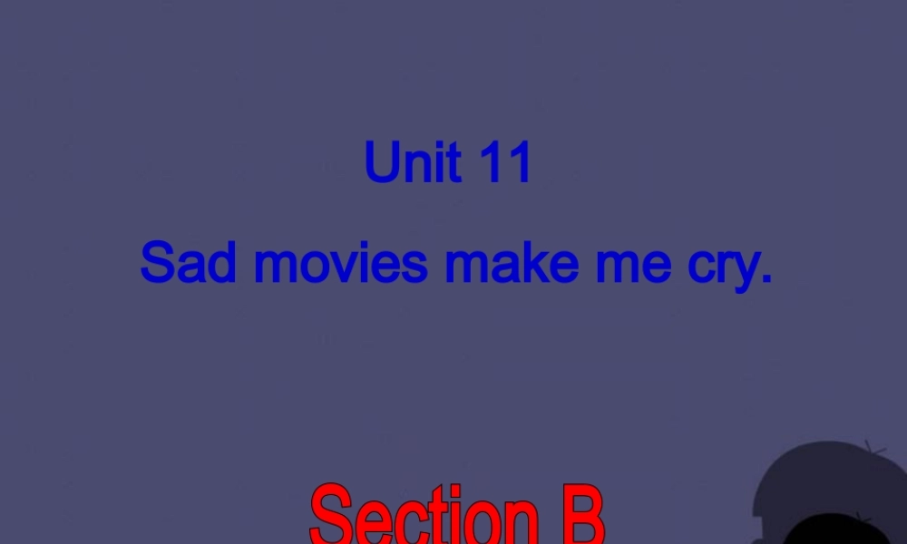 浙江省绍兴县杨汛桥镇中学九年级英语全册《Unit 11 Sad movies make me cry》（Section B 1）课件.ppt