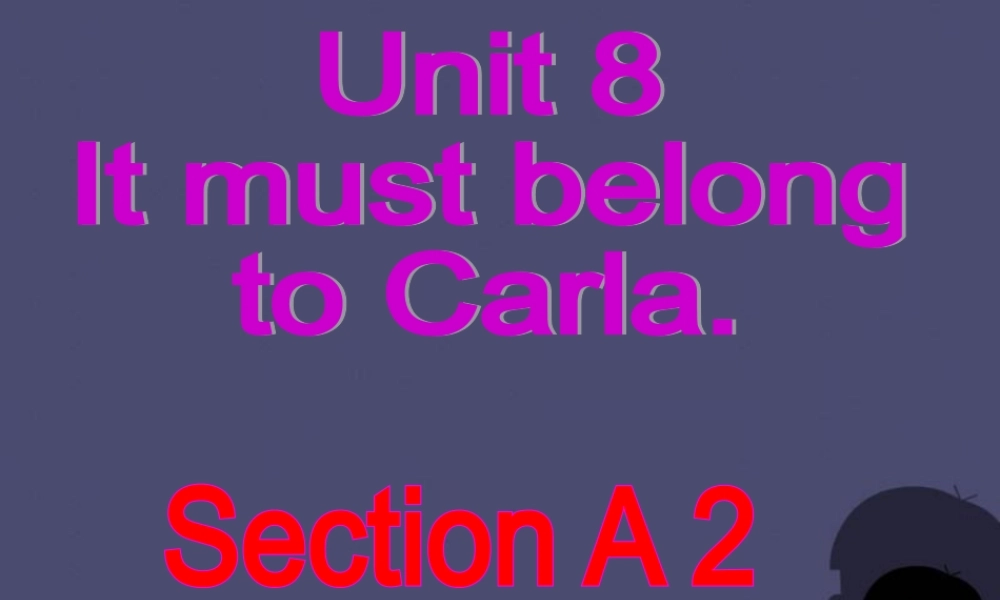 浙江省绍兴县杨汛桥镇中学九年级英语全册《Unit 8 It must belong to Carla》（Section A 4）课件.ppt