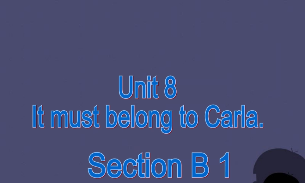 浙江省绍兴县杨汛桥镇中学九年级英语全册《Unit 8 It must belong to Carla》（Section B 2）课件.ppt