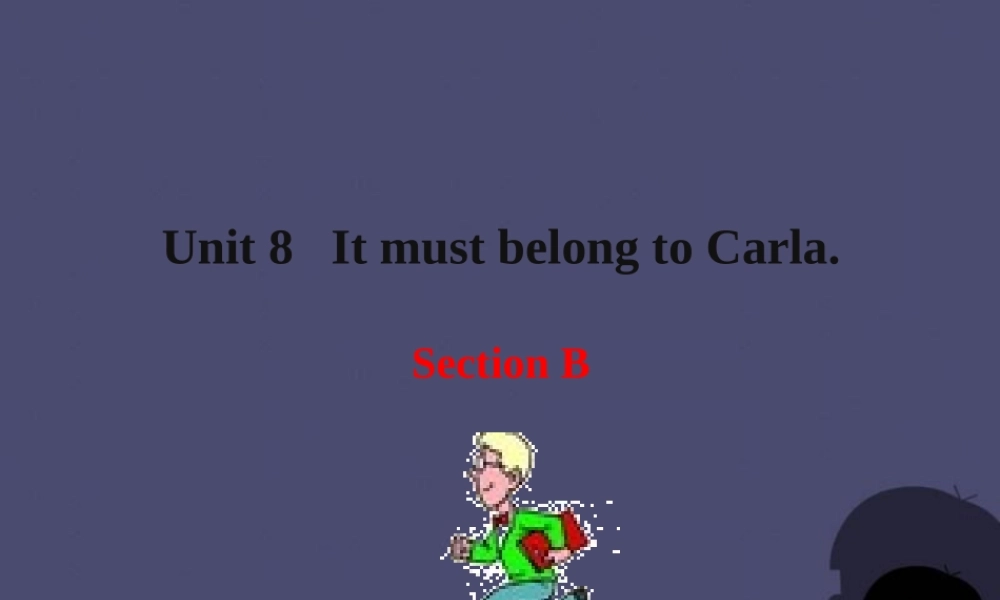 浙江省绍兴县杨汛桥镇中学九年级英语全册《Unit 8 It must belong to Carla》（Section B 5）课件.ppt
