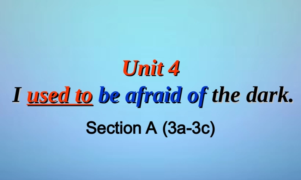 海南省华侨中学三亚学校九年级英语全册 Unit 4 I used to be afraid of the dark Section A（3a-3c）课件.ppt
