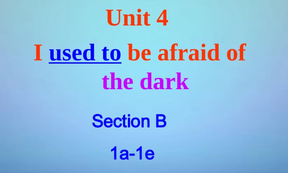 海南省华侨中学三亚学校九年级英语全册 Unit 4 I used to be afraid of the dark Section B（1a-1e）课件.ppt