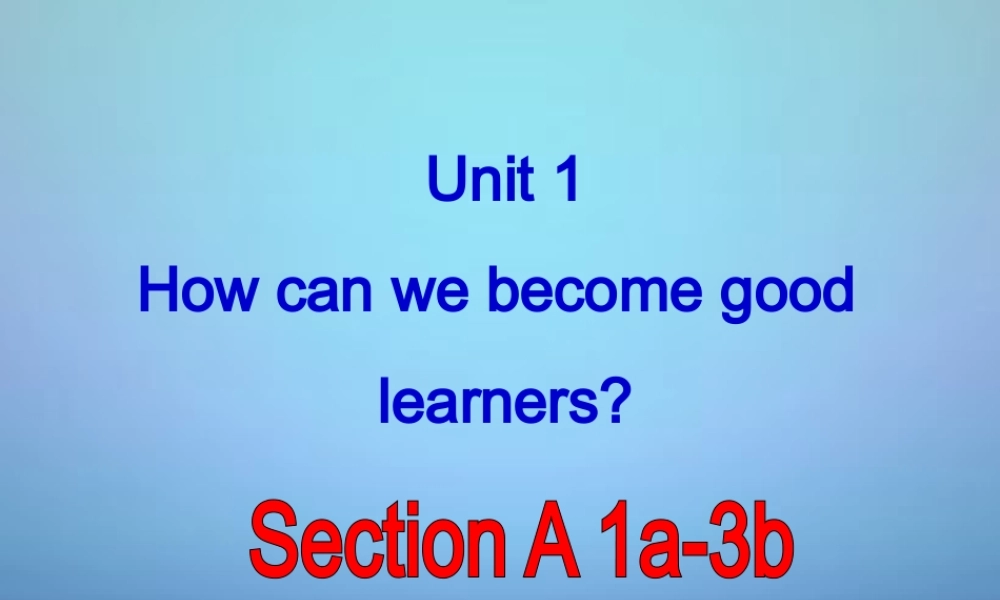 湖北省北大附中武汉为明实验学校九年级英语全册 Unit 1 How can we become good learners Section A课件1 （新版）人教新目标版.ppt