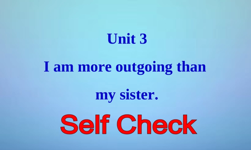 海南省澄迈县第三中学八年级英语上册 Unit 3 I’m more outgoing than my sister Self Check课件.ppt