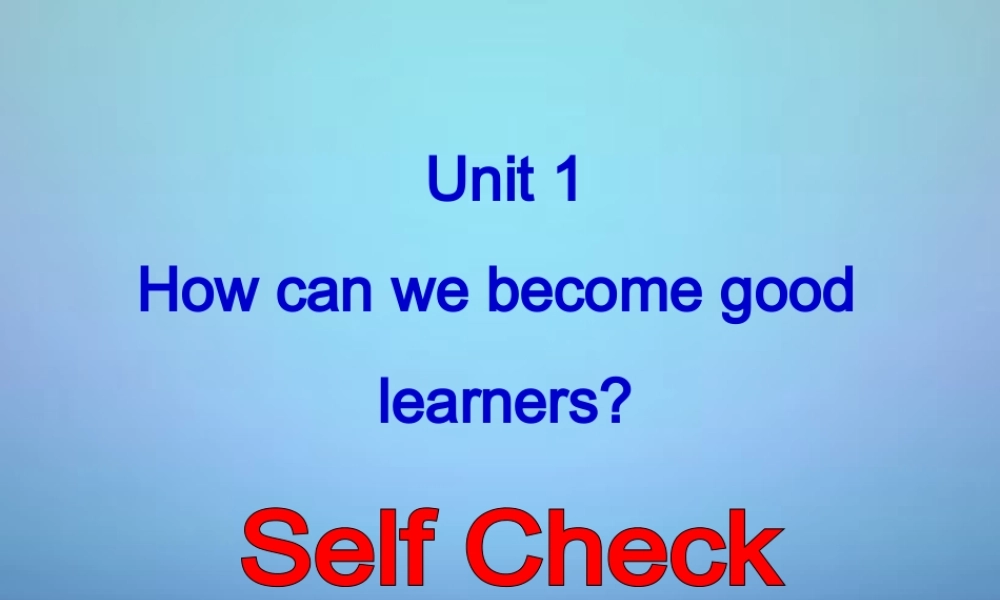 湖北省北大附中武汉为明实验学校九年级英语全册 Unit 1 How can we become good learners Self Check课件（新版）人教新目标版.ppt