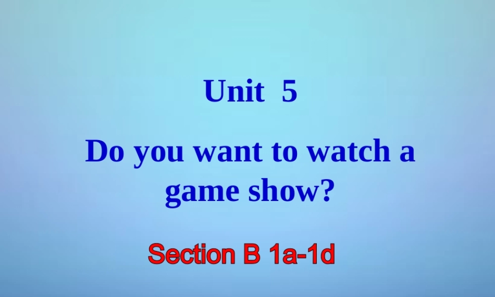湖北省北大附中武汉为明实验学校八年级英语上册 Unit 5 Do you want to watch a game show（第3课时）课件.ppt