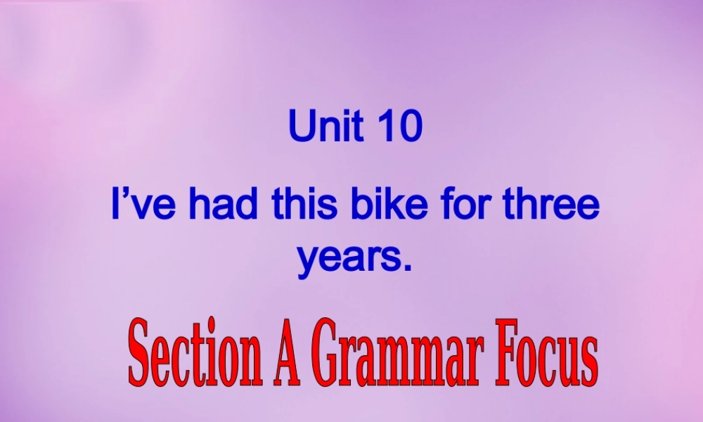 湖北省北大附中武汉为明实验学校八年级英语下册 Unit 10 I’ve had this bike for three years Section A 2课件 .ppt