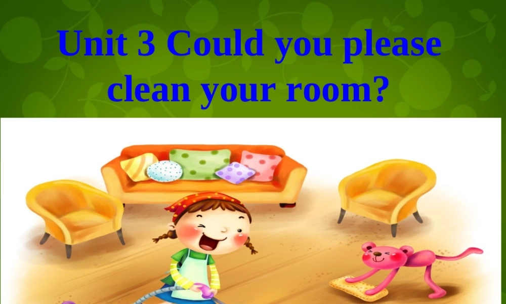 湖北省北大附中武汉为明实验学校八年级英语下册 Unit 3 Could you please clean your room（第1课时）课件 .ppt
