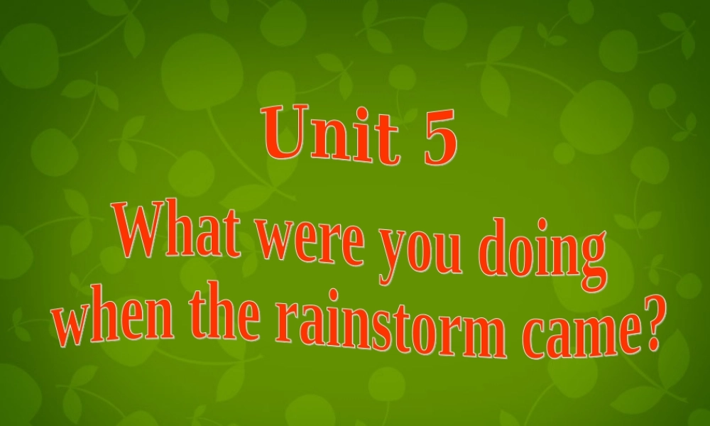 湖北省北大附中武汉为明实验学校八年级英语下册 Unit 5 What were you doing when the rainstorm came（第1课时）课件 .ppt
