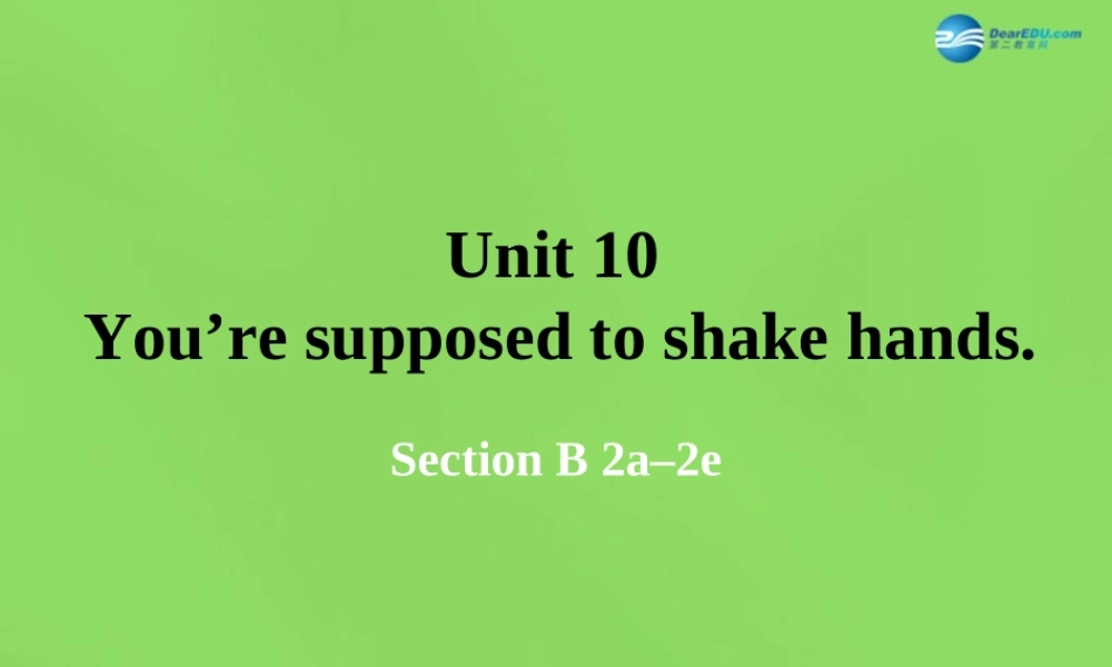湖北省松滋市涴市镇初级中学九年级英语全册 Unit 10 You’re supposed to shake hands Period4课件.ppt