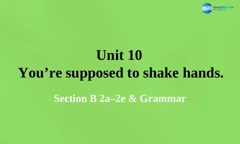 湖北省松滋市涴市镇初级中学九年级英语全册 Unit 10 You’re supposed to shake hands Period5课件.ppt