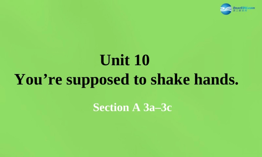 湖北省松滋市涴市镇初级中学九年级英语全册 Unit 10 You’re supposed to shake hands Period3课件.ppt